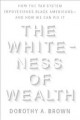 The whiteness of wealth : how the tax system impoverishes Black Americans and how we can fix it  Cover Image